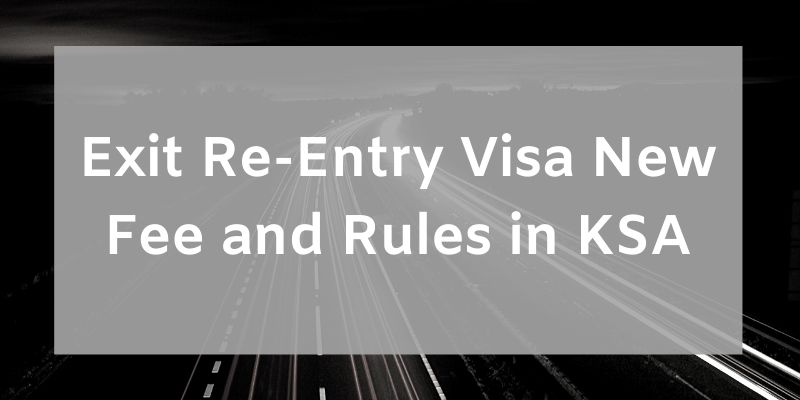 Exit Re-Entry Visa New Fee and Rules in KSA