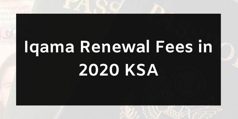 Iqama Renewal Fees in 2020 KSA