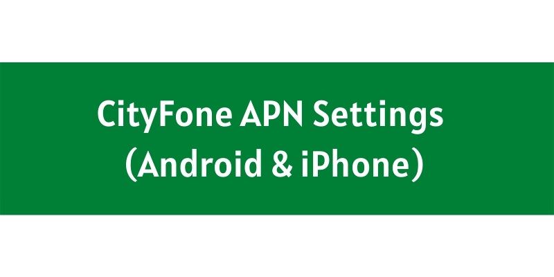 CityFone APN Settings (Android & iPhone)