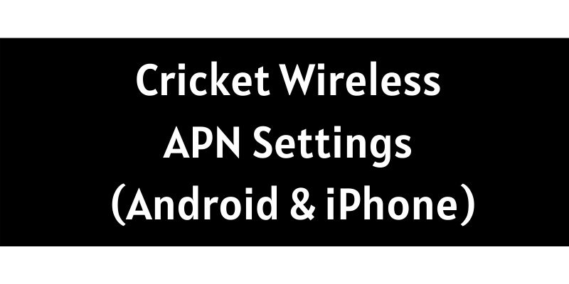 Cricket Wireless APN Settings (Android & iPhone)