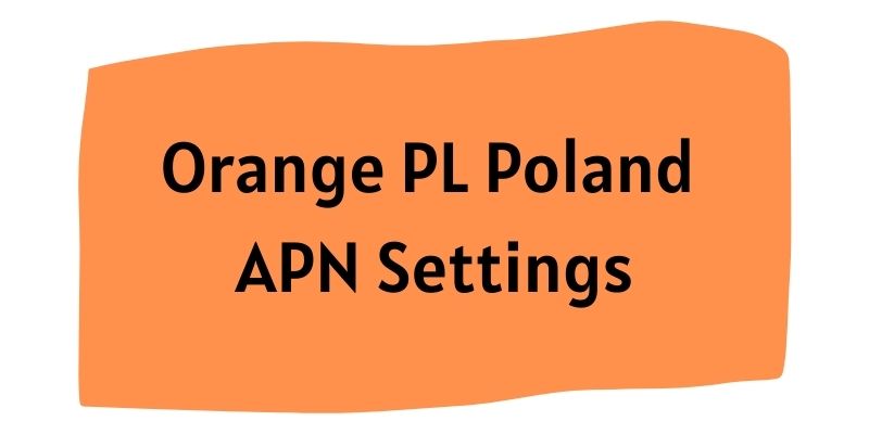 Orange PL Poland APN Settings