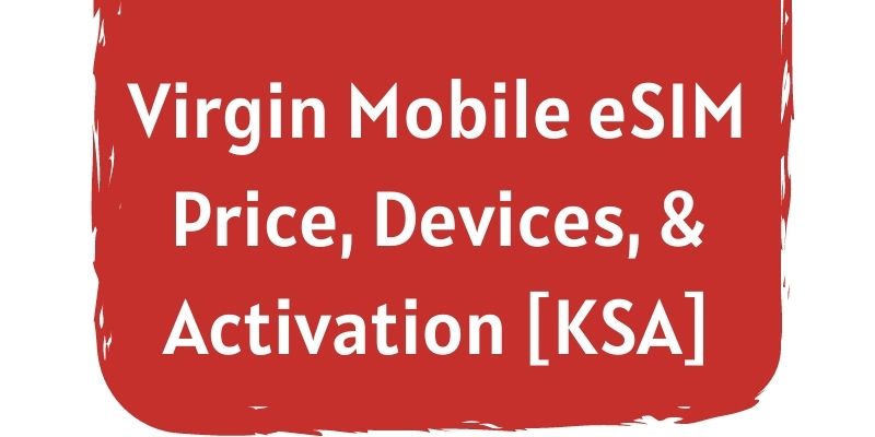 Virgin Mobile eSIM Price, Devices, & Activation [KSA] - OExpats