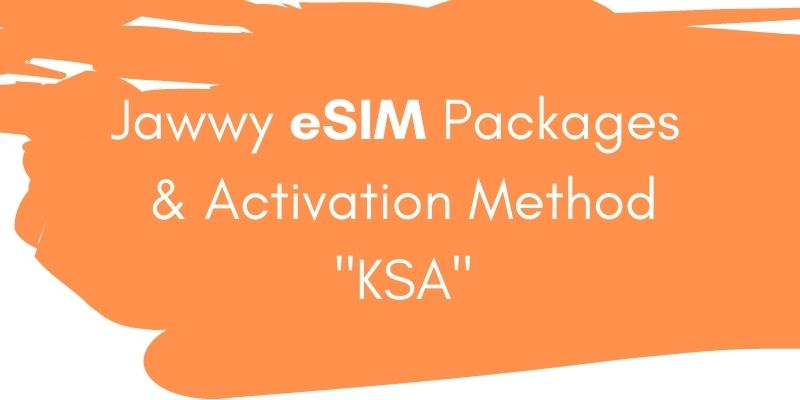 Jawwy eSIM Packages and Activation Method KSA
