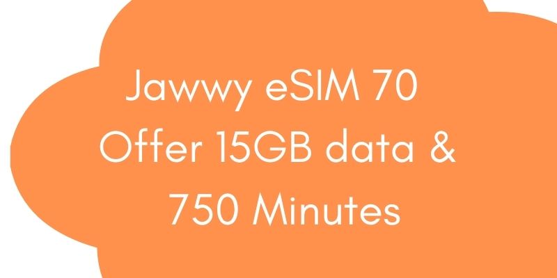 Jawwy eSIM 70 Offer 15GB data and 750 Minutes