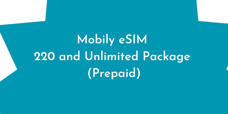 Mobily eSIM 220 and Unlimited Package Prepaid