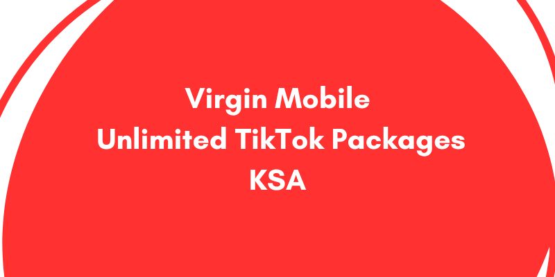Virgin Mobile Unlimited TikTok Packages KSA