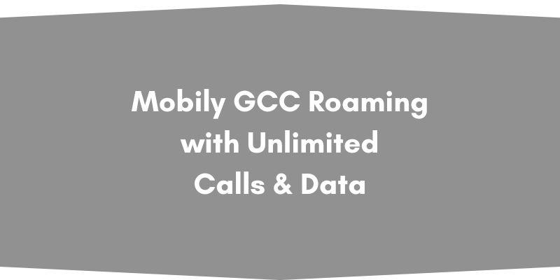 Mobily GCC Roaming with Unlimited Calls and Data