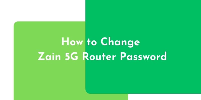 How to Change Zain 5G Router Password