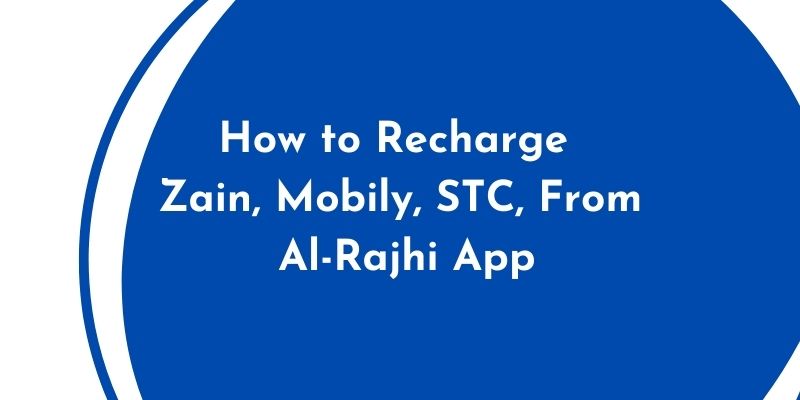 How to Recharge Zain, Mobily, STC, From Al-Rajhi App